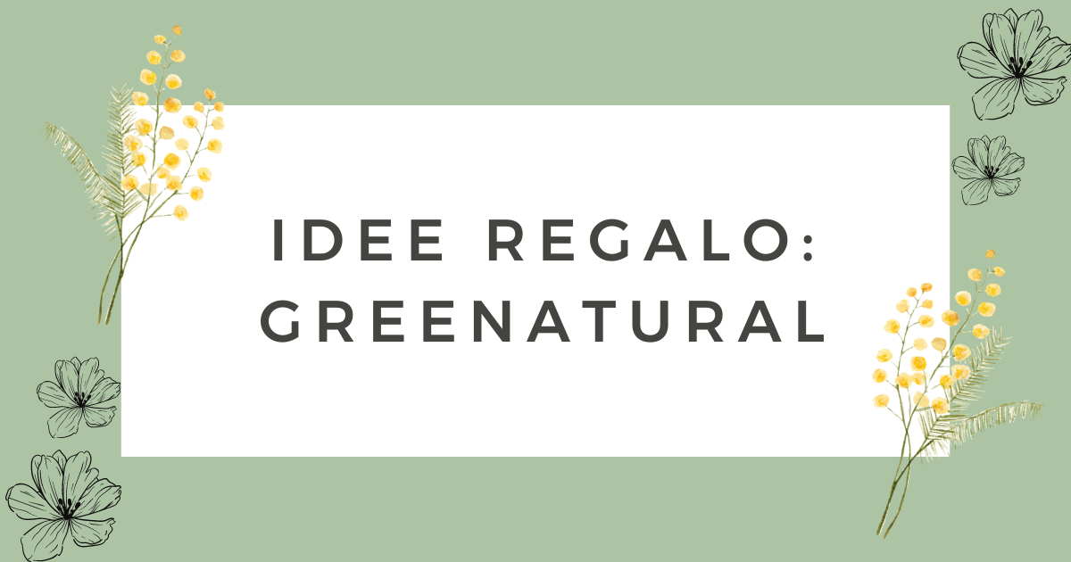 Idee regalo: GreeNatural