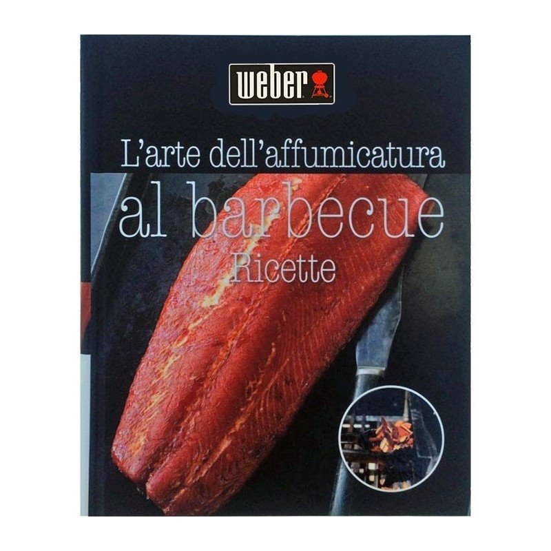 RICETTARIO L'ARTE DELL'AFFUMICATURA AL BARBECUE Ricette Barbecue WEBER